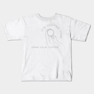 Its Coffee Time, Grab Your Coffee Kids T-Shirt